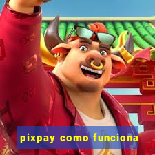 pixpay como funciona